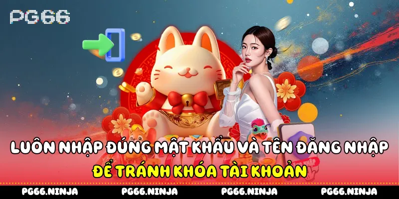 Luôn nhập đúng mật khẩu và tên đăng nhập để tránh khóa tài khoản