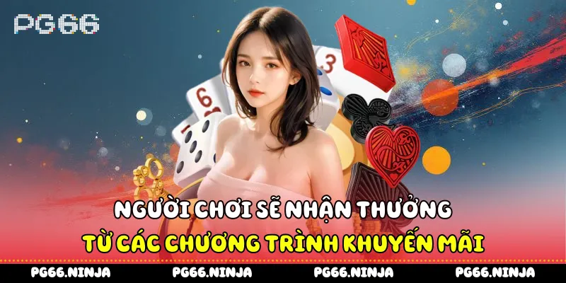 Người chơi sẽ nhận thưởng từ các chương trình khuyến mãi